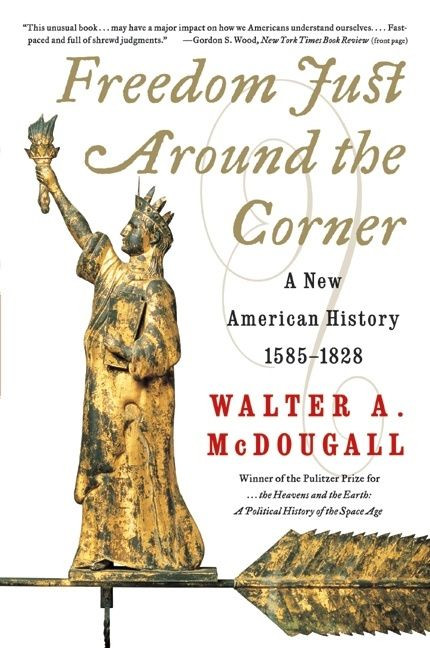 Freedom Just Around the Corner (A New American History: 1585-1828) by Walter A. McDougall, 9780060957551