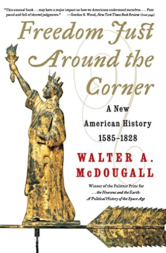 Freedom Just Around the Corner (A New American History: 1585-1828) by Walter A. McDougall, 9780060957551