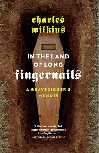 In the Land of Long Fingernails (A Gravedigger's Memoir) by Charles Wilkins, 9781553658436