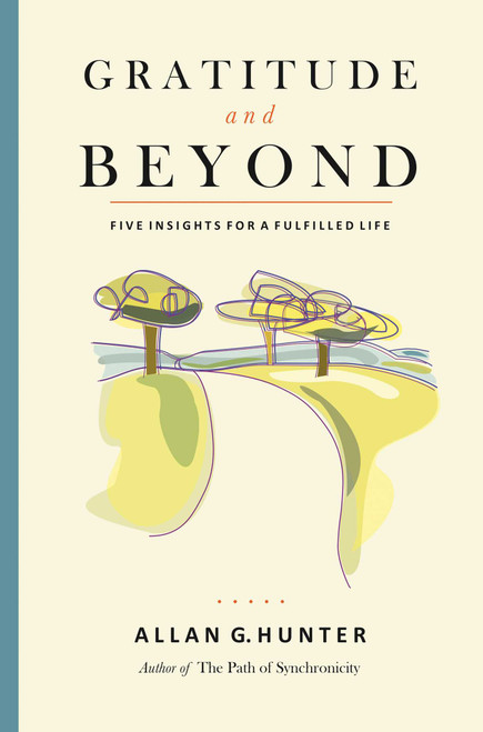 Gratitude and Beyond (Five Insights for a Fulfilled Life) by Allan G. Hunter, 9781844096138