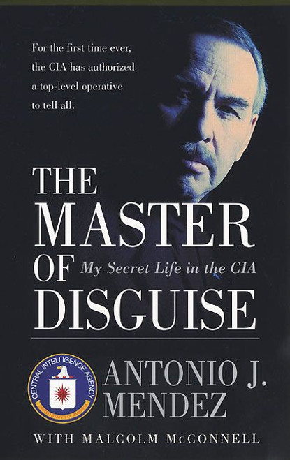 The Master of Disguise (My Secret Life in the CIA) by Antonio J. Mendez, 9780060957919