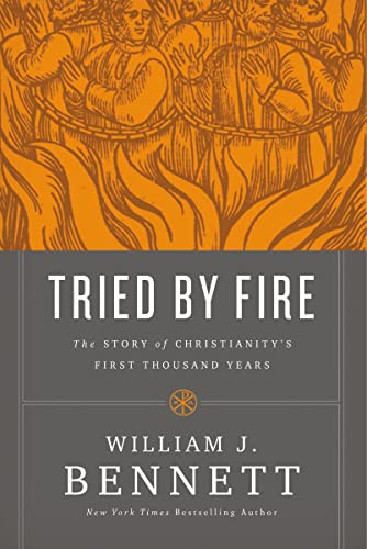 Tried by Fire (The Story of Christianity's First Thousand Years) - 9781400207466 by William J. Bennett, 9781400207466