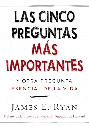 cinco preguntas más importantes (y otra pregunta esencial de la vida) (Spanish Edition) by James E. Ryan, 9781418597320