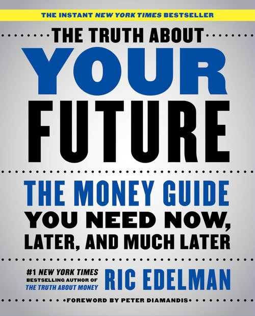 The Truth About Your Future (The Money Guide You Need Now, Later, and Much Later) by Ric Edelman, 9781501163814