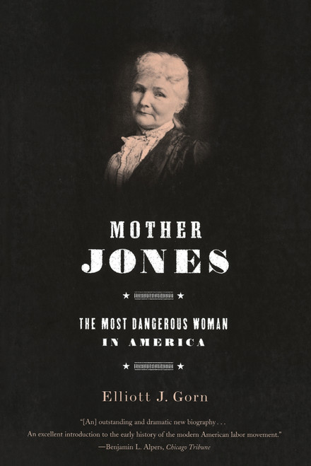 Mother Jones (The Most Dangerous Woman in America) by Elliott J. Gorn, 9780809070947