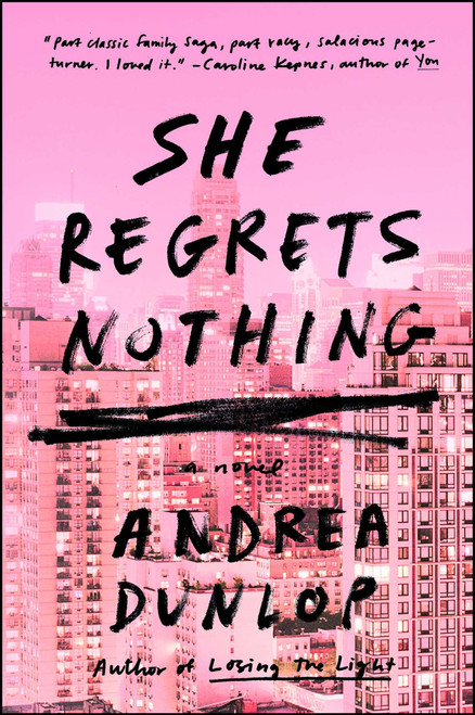 She Regrets Nothing (A Novel) by Andrea Dunlop, 9781501155987