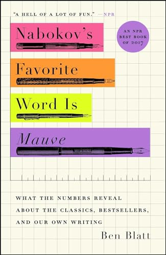 Nabokov's Favorite Word Is Mauve (What the Numbers Reveal About the Classics, Bestsellers, and Our Own Writing) - 9781501105395 by Ben Blatt