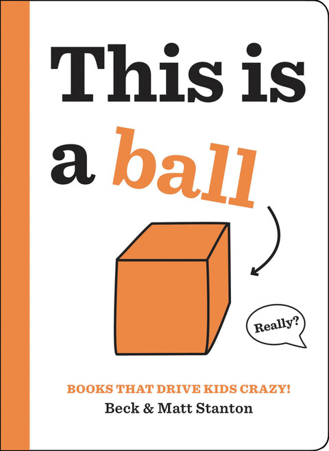 Books That Drive Kids CRAZY!: This Is a Ball by Beck Stanton, Matt Stanton, 9780316434379