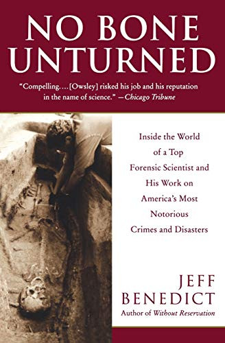No Bone Unturned (Inside the World of a Top Forensic Scientist and His Work on America's Most Notorious Crimes and Disasters) by Jeff Benedict, 9780060958886