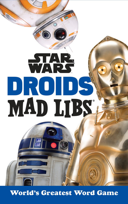 Star Wars Droids Mad Libs (World's Greatest Word Game) by Brandon T. Snider, Mad Libs, 9781524786335