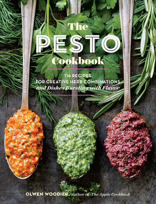 The Pesto Cookbook (116 Recipes for Creative Herb Combinations and Dishes Bursting with Flavor) by Olwen Woodier, 9781612127651