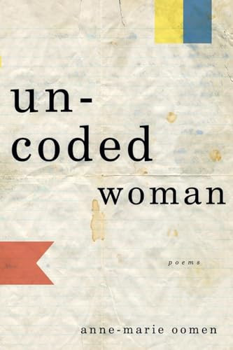 Uncoded Woman (Poems) by Anne-Marie Oomen, 9781571314253
