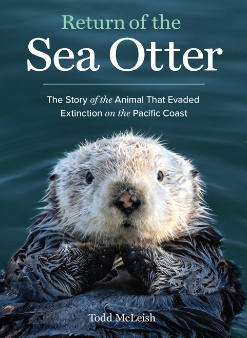 Return of the Sea Otter (The Story of the Animal That Evaded Extinction on the Pacific Coast) by Todd McLeish, 9781632171375