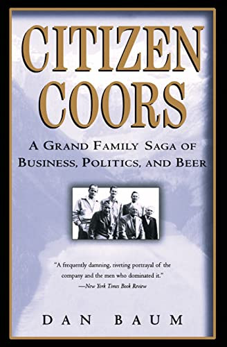 Citizen Coors (A Grand Family Saga of Business, Politics, and Beer) by Dan Baum, 9780060959463