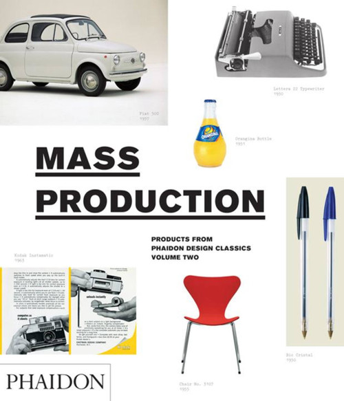 Mass Production (Products from Phaidon Design Classics) by Simon Alderson, Ralph Ball, Edward Barber, 9780714856667