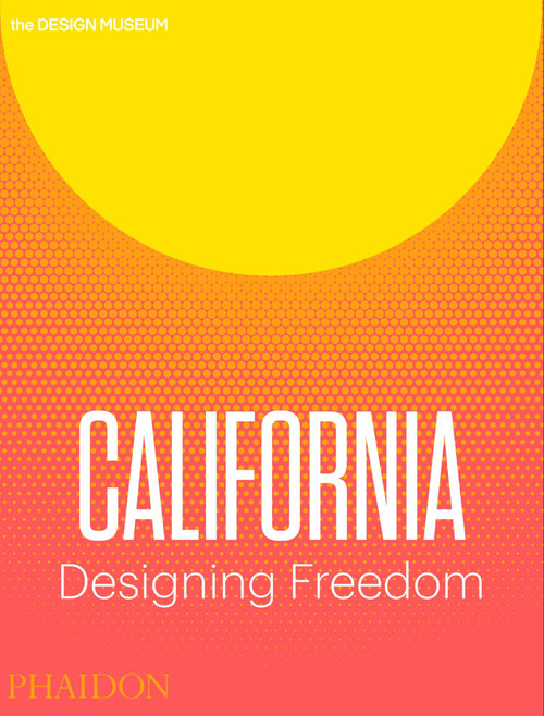 California (Designing Freedom) by Justin McGuirk, Brendan McGetrick, 9780714874234