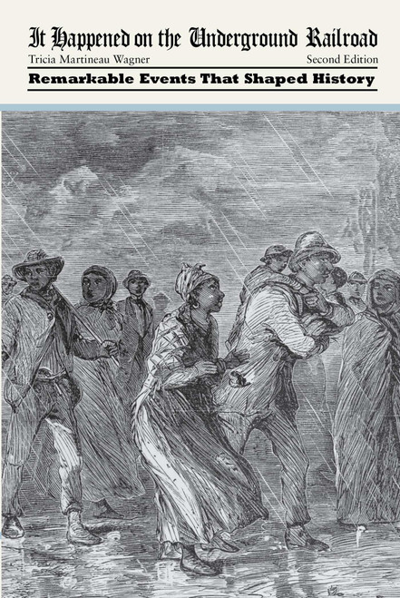 It Happened on the Underground Railroad (Remarkable Events that Shaped History) by Tricia Martineau Wagner, 9781493015740
