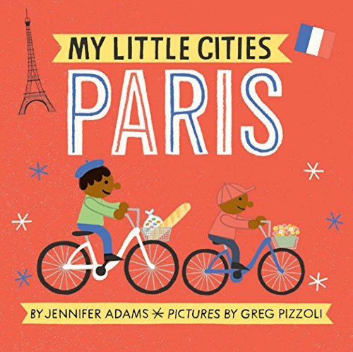 My Little Cities: Paris ((Board Books for Toddlers, Travel  Books for Kids, City Children's Books)) by Jennifer Adams, Greg Pizzoli, 9781452153902