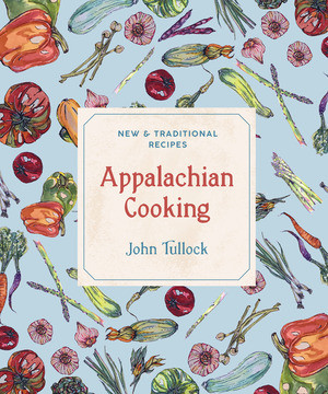 Appalachian Cooking (New & Traditional Recipes) by John Tullock, 9781682681008