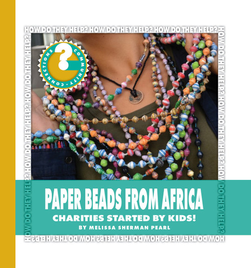 Paper Beads from Africa (Charities Started by Kids!) by Melissa Sherman Pearl, 9781534107311