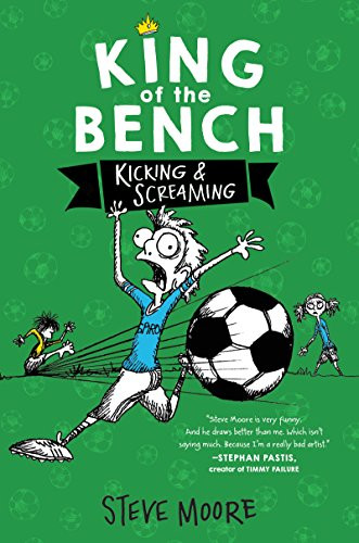 King of the Bench: Kicking & Screaming by Steve Moore, Steve Moore, 9780062203342