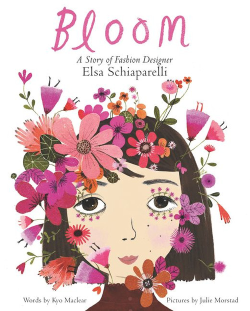 Bloom: A Story of Fashion Designer Elsa Schiaparelli by Kyo Maclear, Julie Morstad, 9780062447616