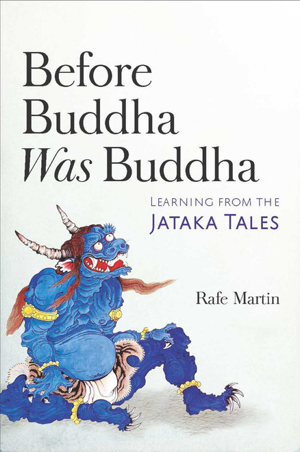 Before Buddha Was Buddha (Learning from the Jataka Tales) by Rafe Martin, 9781614293545