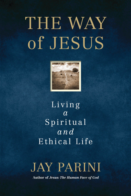 The Way of Jesus (Living a Spiritual and Ethical Life) by Jay Parini, 9780807047248