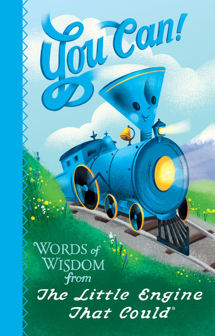 You Can! (Words of Wisdom from the Little Engine That Could) by Watty Piper, Charlie Hart, Jill Howarth, 9781524784683