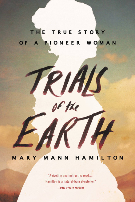 Trials of the Earth (The True Story of a Pioneer Woman) - 9780316341370 by Mary Mann Hamilton, 9780316341370