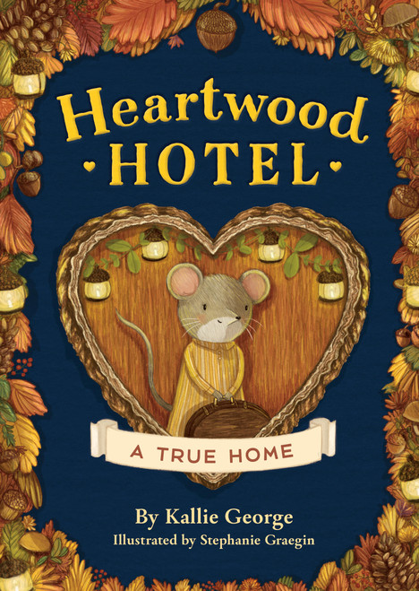Heartwood Hotel: A True Home - 9781484746387 by Kallie George, Stephanie Graegin, Stephanie Graegin