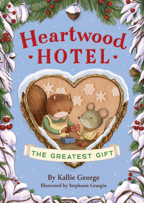 Heartwood Hotel: The Greatest Gift by Kallie George, Stephanie Graegin, Stephanie Graegin, 9781484746394