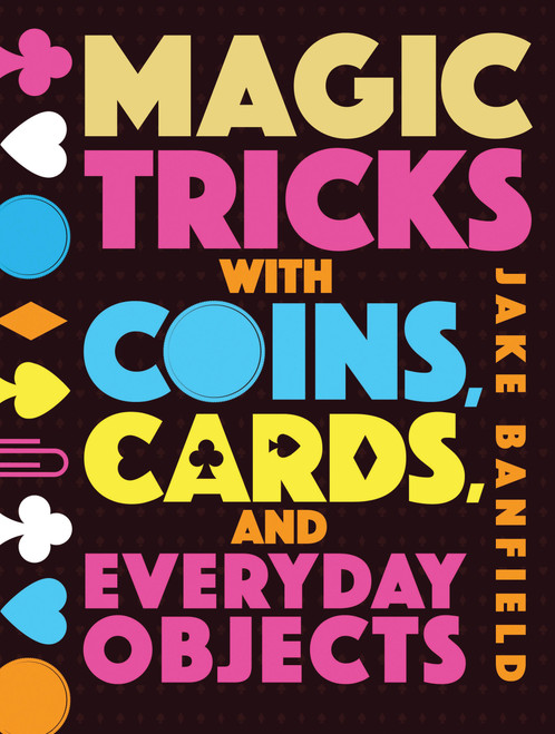 Magic Tricks with Coins, Cards, and Everyday Objects by Jake Banfield, 9781682971512