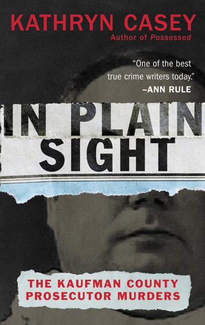 In Plain Sight (The Kaufman County Prosecutor Murders) by Kathryn Casey, 9780062363503