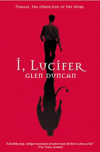 I, Lucifer (Finally, the Other Side of the Story) by Glen Duncan, 9780802140142