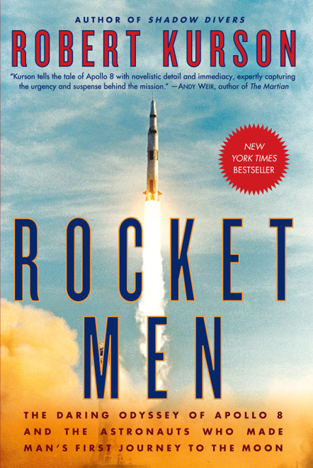 Rocket Men (The Daring Odyssey of Apollo 8 and the Astronauts Who Made Man's First Journey to the Moon) - 9780812988703 by Robert Kurson, 9780812988703