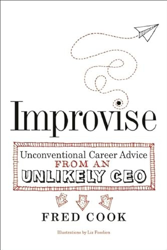 Improvise (Unconventional Career Advice from an Unlikely CEO) by Fred Cook, 9781932841824