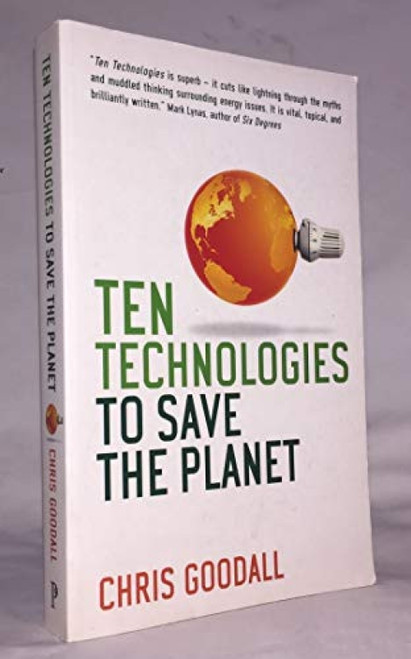Ten Technologies to Save the Planet (Energy Options for a Low-Carbon Future) by Chris Goodall, 9781553655251