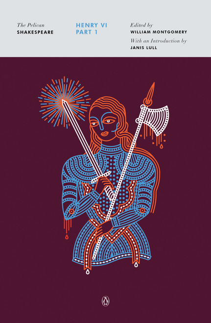 Henry VI, Part 1 - 9780143132257 by William Shakespeare, William Montgomery, Janis Lull, Stephen Orgel, A. R. Braunmuller, 9780143132257