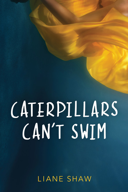 Caterpillars Can't Swim by Liane Shaw, 9781772600537