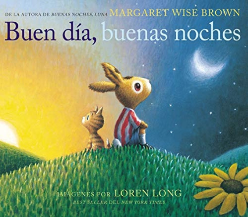 Buen día, buenas noches (Good Day, Good Night (Spanish edition)) by Margaret Wise Brown, Loren Long, 9781418598907