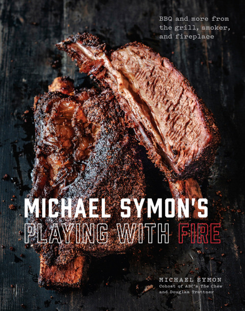 Michael Symon's Playing with Fire (BBQ and More from the Grill, Smoker, and Fireplace: A Cookbook) by Michael Symon, Douglas Trattner, 9780804186582