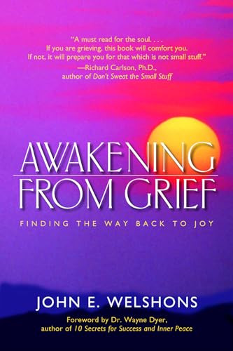 Awakening from Grief (Finding the Way Back to Joy) by John E. Welshons, Wayne Dyer, 9781930722187