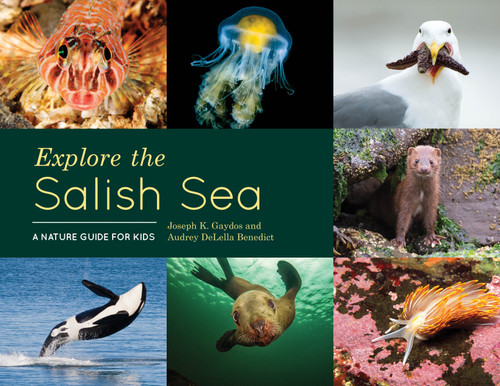 Explore the Salish Sea (A Nature Guide for Kids) by Joseph K. Gaydos, Audrey DeLella Benedict, 9781632170958