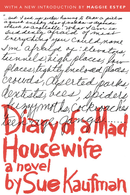 Diary of a Mad Housewife (A Novel) by Sue Kaufman, Maggie Estep, 9781560256878