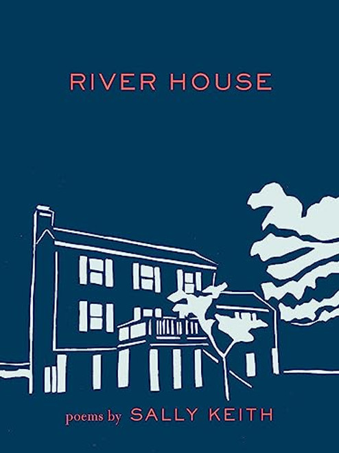 River House (Poems) by Sally Keith, 9781571314659