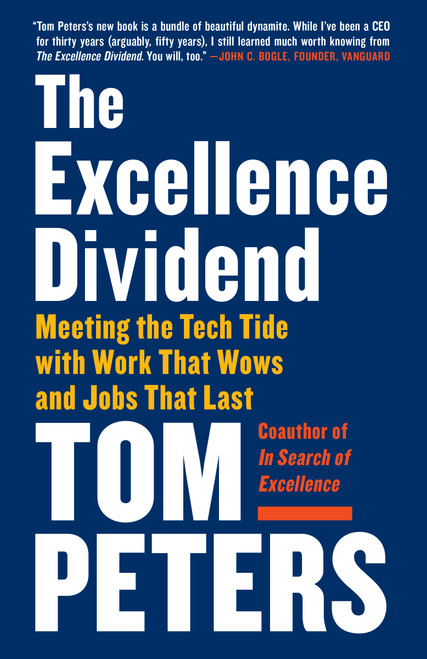 The Excellence Dividend (Meeting the Tech Tide with Work That Wows and Jobs That Last) by Tom Peters, 9780525434627
