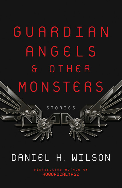 Guardian Angels and Other Monsters by Daniel H. Wilson, 9781101972014