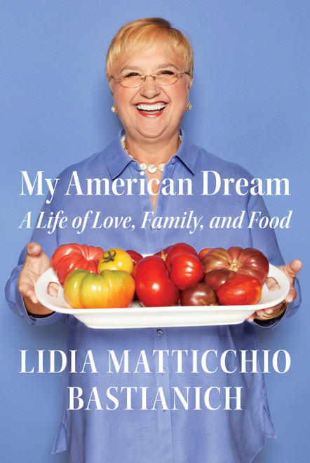 My American Dream (A Life of Love, Family, and Food) - 9781524731618 by Lidia Matticchio Bastianich, 9781524731618