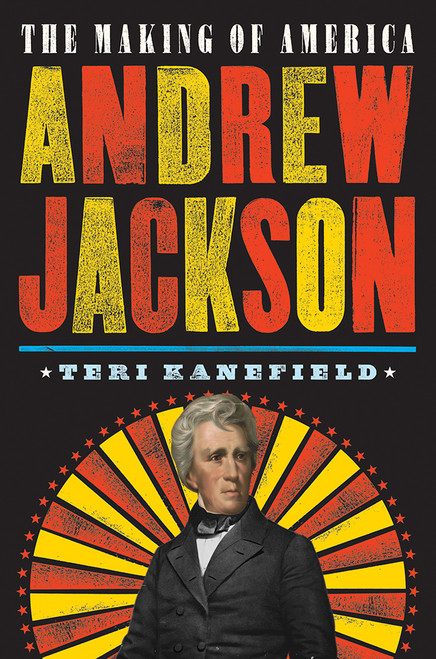 Andrew Jackson (The Making of America #2) by Teri Kanefield, 9781419728402